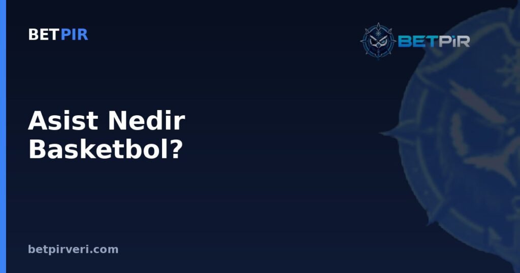 Asist Nedir Basketbol? İstatistik Verisinin Kaydı, Kalitesi ve Kaynak Doğrulaması