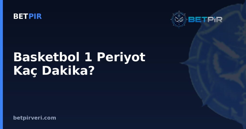 Basketbol 1 Periyot Kaç Dakika? Zaman Dilimi Verilerinde Örneklem ve Ortalama Yanılgıları