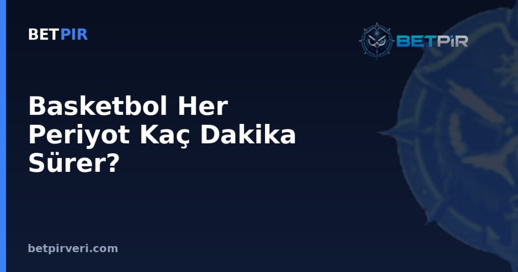 Basketbol Her Periyot Kaç Dakika Sürer? Korelasyon Nedensellik Değildir İlkesinin Spor Verisindeki Karşılığı