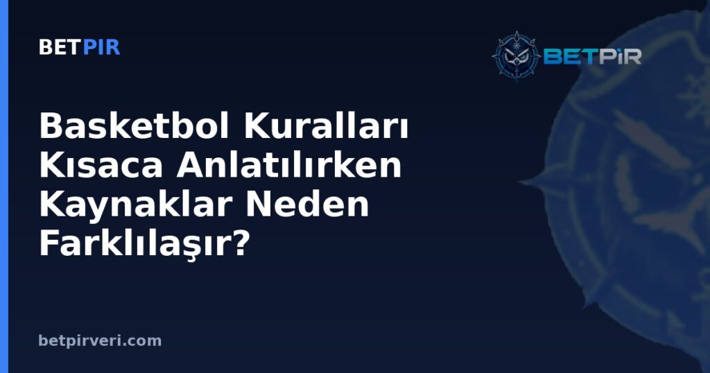 Basketbol Kuralları Kısaca Anlatılırken Kaynaklar Neden Farklılaşır? Veri Araştırmasında Örneklem ve Yanılgı Mantığı