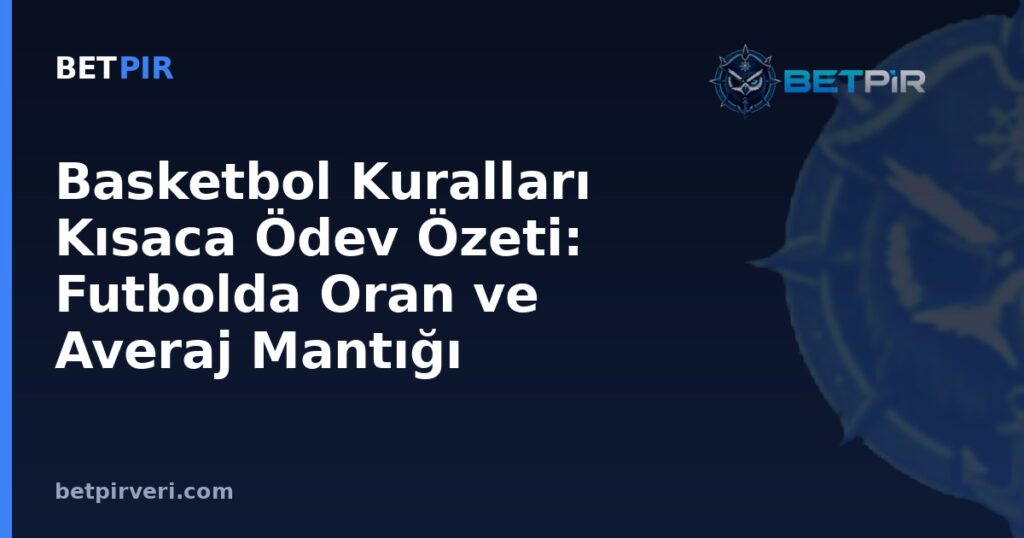 Basketbol Kuralları Kısaca Ödev Özeti: Futbolda Oran ve Averaj Mantığı Nasıl İşler?