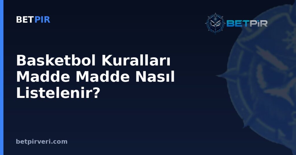 Basketbol Kuralları Madde Madde Nasıl Listelenir? Veri Setinde Kaynak Şeffaflığı ve Doğrulama Mantığı