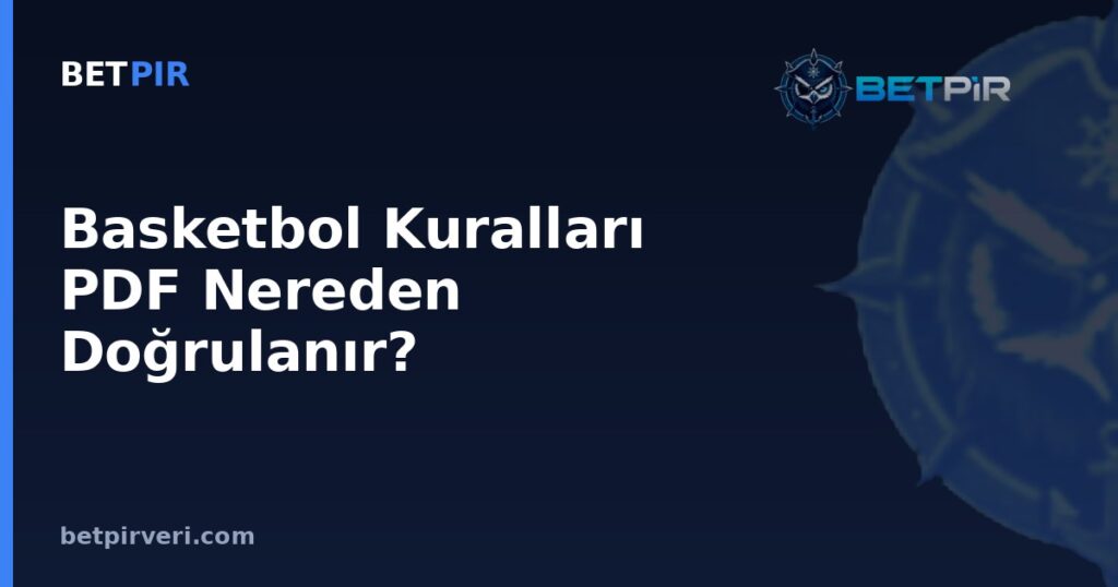 Basketbol Kuralları PDF Nereden Doğrulanır? Spor Veri Araştırmasında Kaynak Güvenilirliği ve Örneklem Mantığı