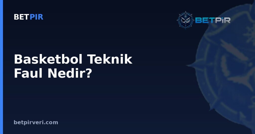 Basketbol Teknik Faul Nedir? Disiplin İstatistiklerinde Örneklem, Ortalama-Medyan ve Korelasyon Yanılgıları