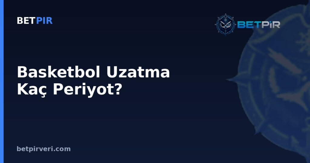 Basketbol Uzatma Kaç Periyot? Veri Setinin Tanımı, Kalite Kriterleri ve Kaynak Doğrulama Süreci