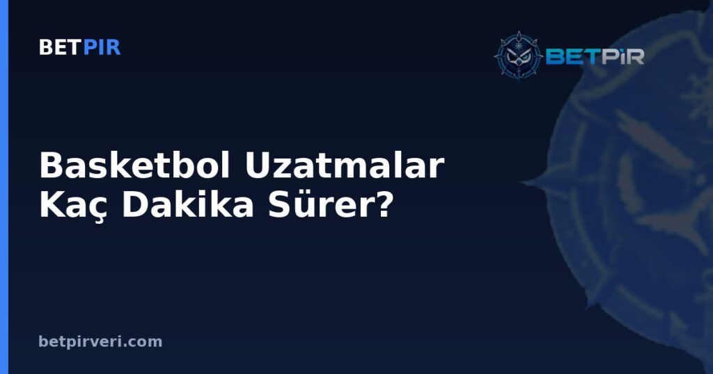 Basketbol Uzatmalar Kaç Dakika Sürer? Toplam Maç Süresi Hesabında Sık Yapılan Hatalar