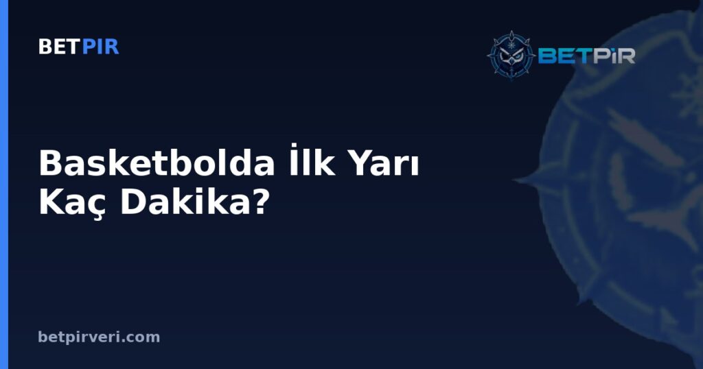 Basketbolda İlk Yarı Kaç Dakika? Spor Dallarında Süre Yapısı ve Oran Hesaplama Mantığı