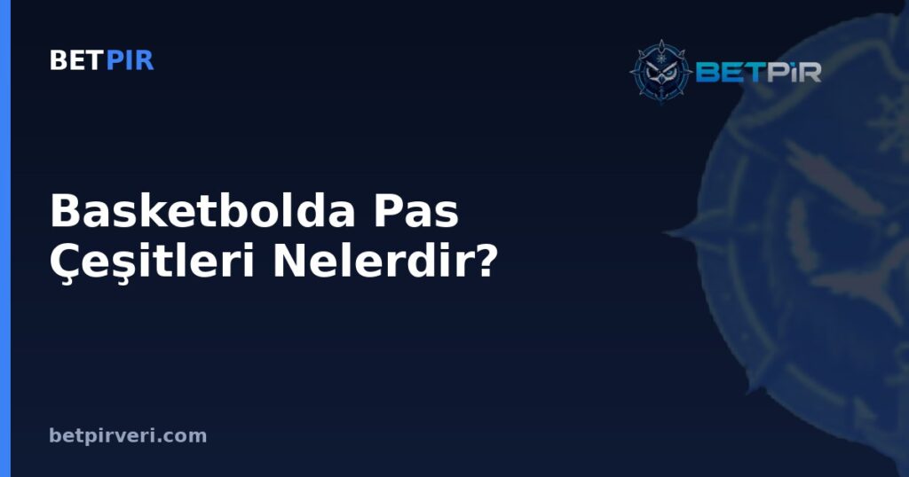 Basketbolda Pas Çeşitleri Nelerdir? Futbol Veri Araştırmasında Örneklem, Ortalama-Medyan ve Korelasyon Yanılgıları