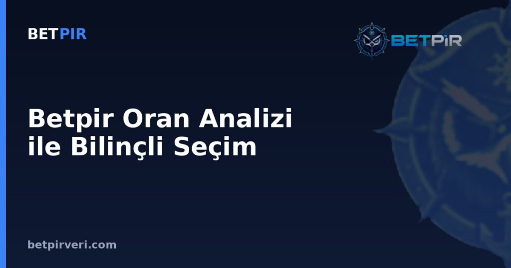 Betpir Oran Analizi ile Bilinçli Seçim