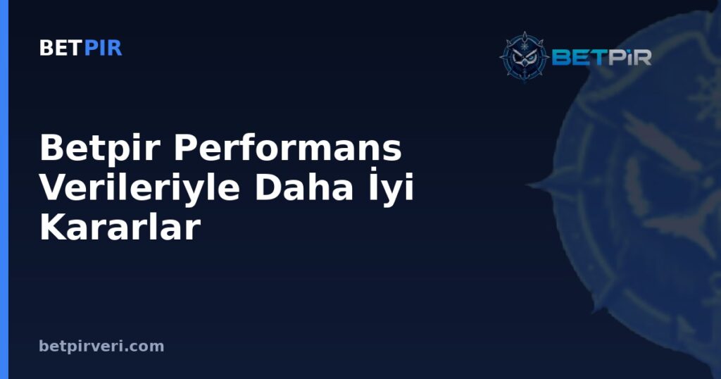 Betpir Performans Verileriyle Daha İyi Kararlar
