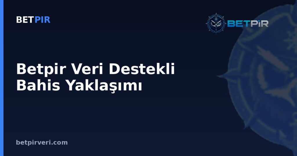 Betpir Veri Destekli Bahis Yaklaşımı