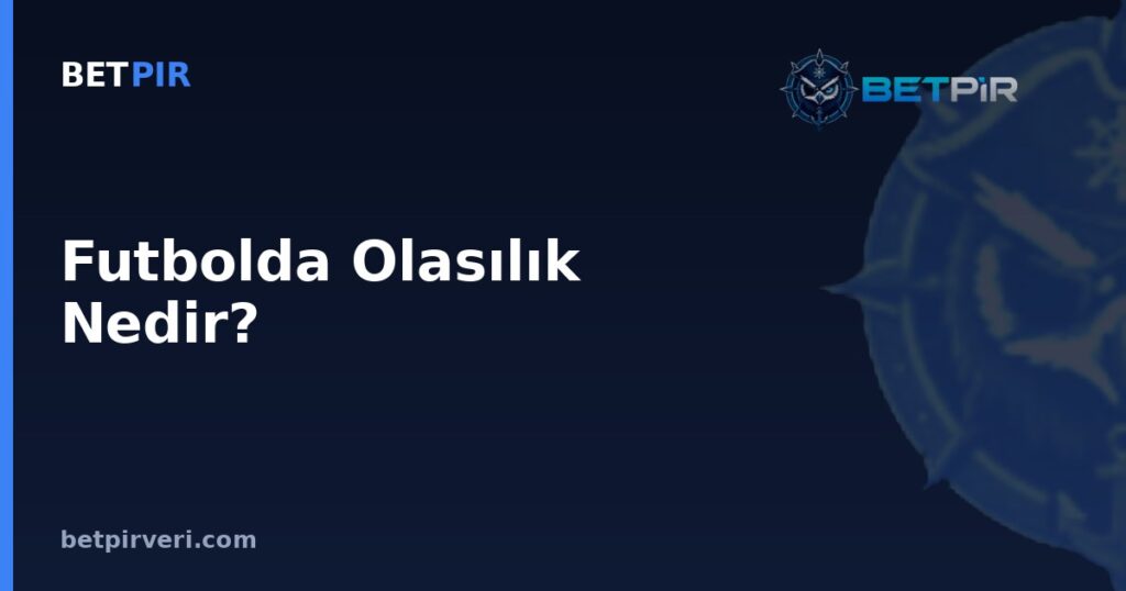 Futbolda Olasılık Nedir? Yüzde, Oran ve Averaj Kavramlarının Farkı