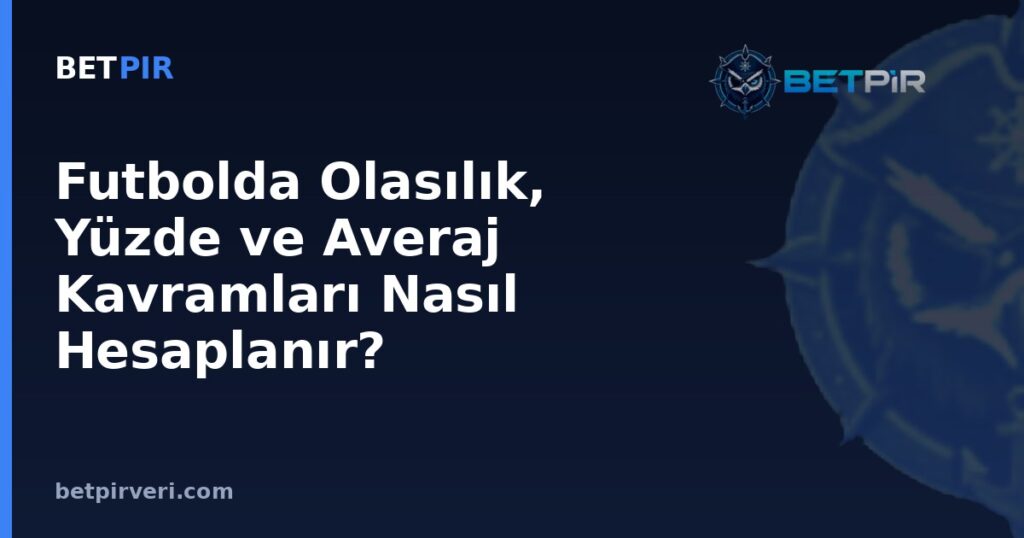 Futbolda Olasılık, Yüzde ve Averaj Kavramları Nasıl Hesaplanır?