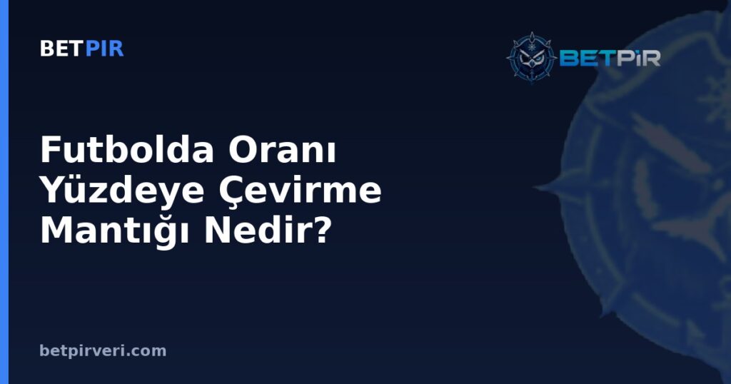 Futbolda Oranı Yüzdeye Çevirme Mantığı Nedir? Olasılık ve Averaj Kavramlarının Temeli