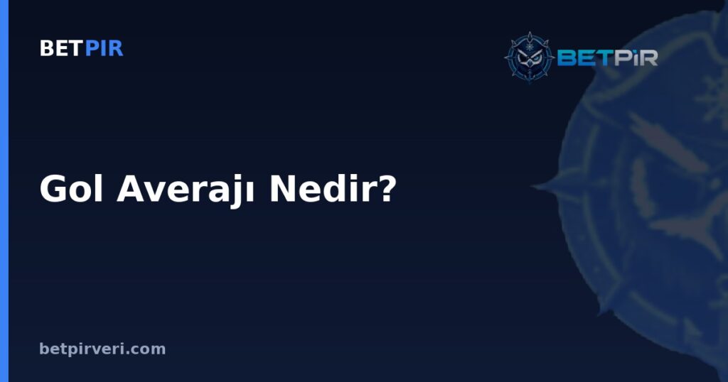 Gol Averajı Nedir? Puan Sıralaması, Oran ve Yüzde Hesaplama Mantığı