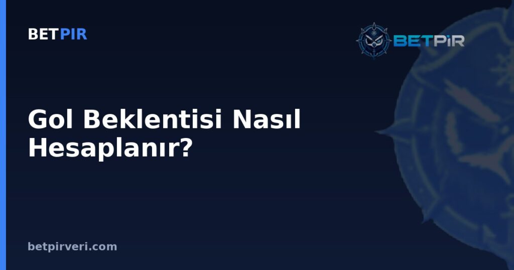 Gol Beklentisi Nasıl Hesaplanır? Veri Seti, Kaynak Şeffaflığı ve Doğrulama Süreci