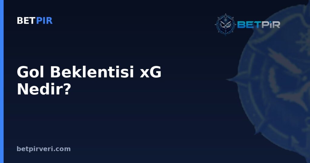 Gol Beklentisi xG Nedir? Takım ve Oyuncu Karşılaştırmasında Adil Yöntem Nasıl Kurulur?