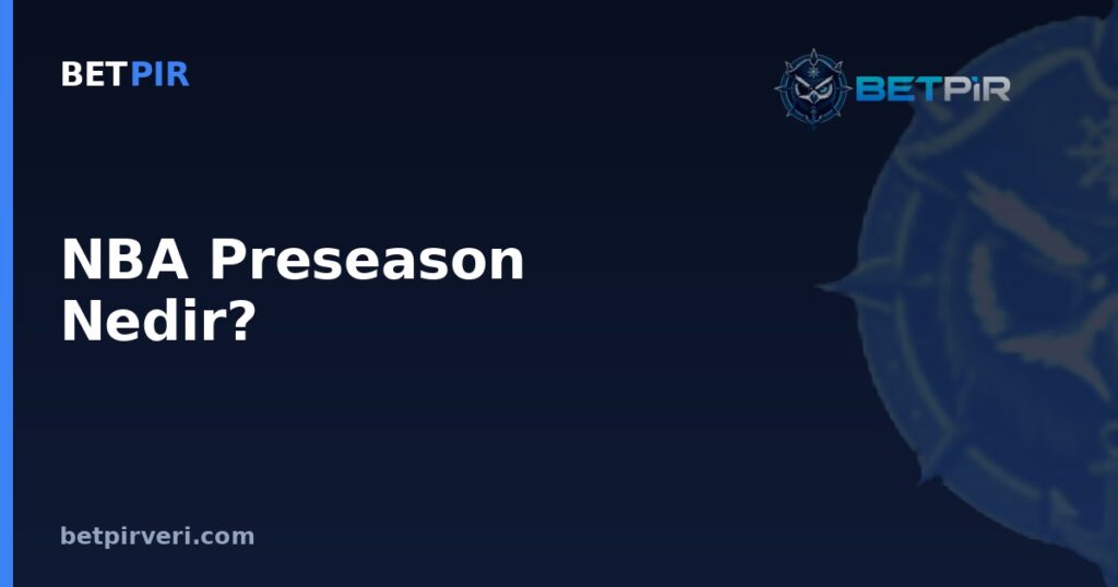 NBA Preseason Nedir? Futbolda Hazırlık Maçı İstatistikleri Nasıl Okunmalı?