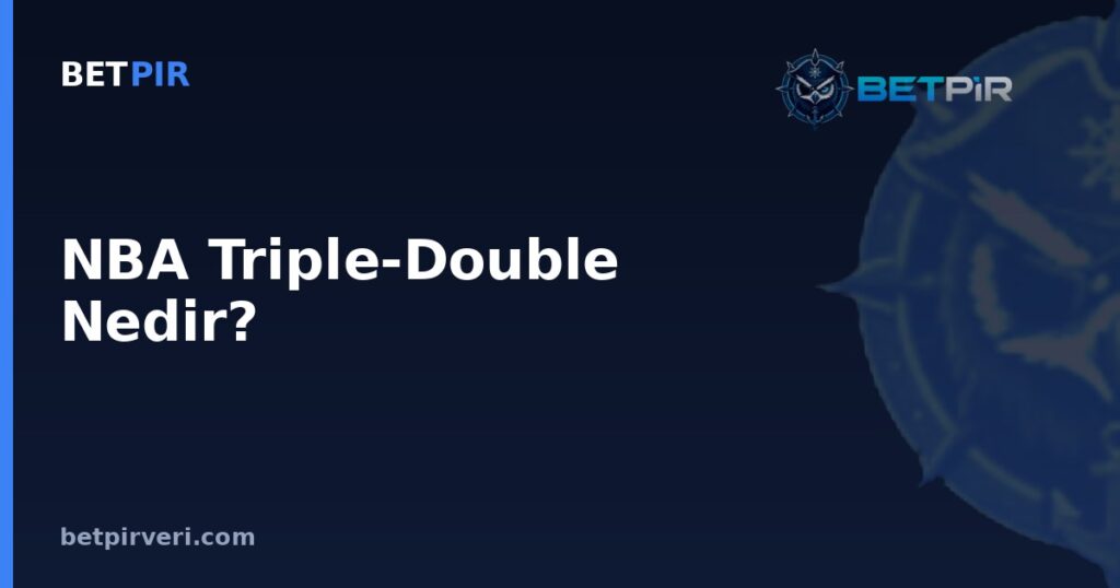 NBA Triple-Double Nedir? Futbol Verisinde Ortalama-Medyan Farkı ve Yaygın İstatistik Yanılgıları