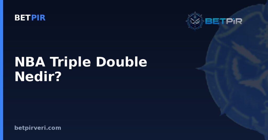 NBA Triple Double Nedir? Örneklem Büyüklüğü ve Korelasyon-Nedensellik Farkının Spor Verisindeki Yeri