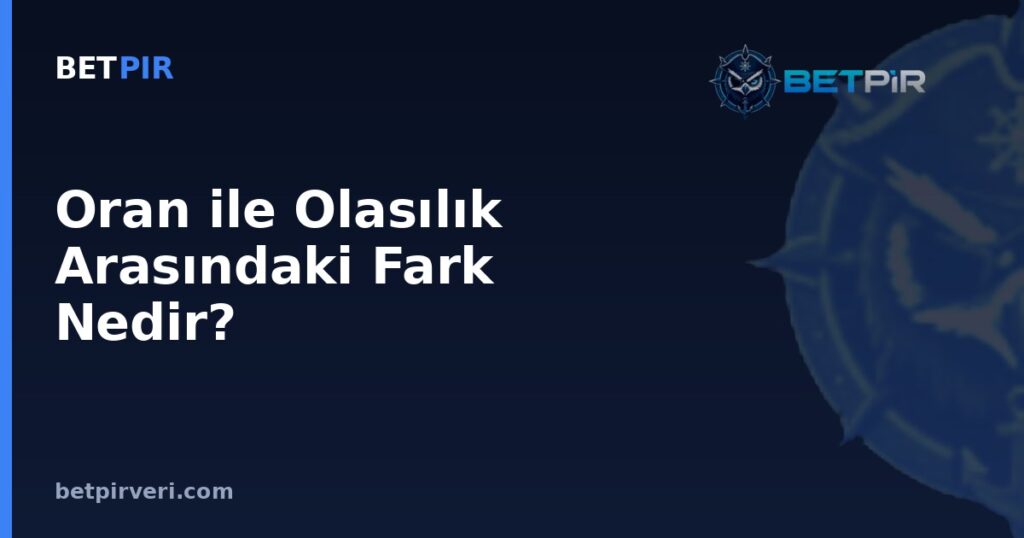 Oran ile Olasılık Arasındaki Fark Nedir? Futbolda Yüzde ve Averaj Hesabının Doğru Mantığı