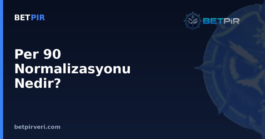 Per 90 Normalizasyonu Nedir? Oyuncu İstatistiklerini Adil Karşılaştırmanın Yöntemi