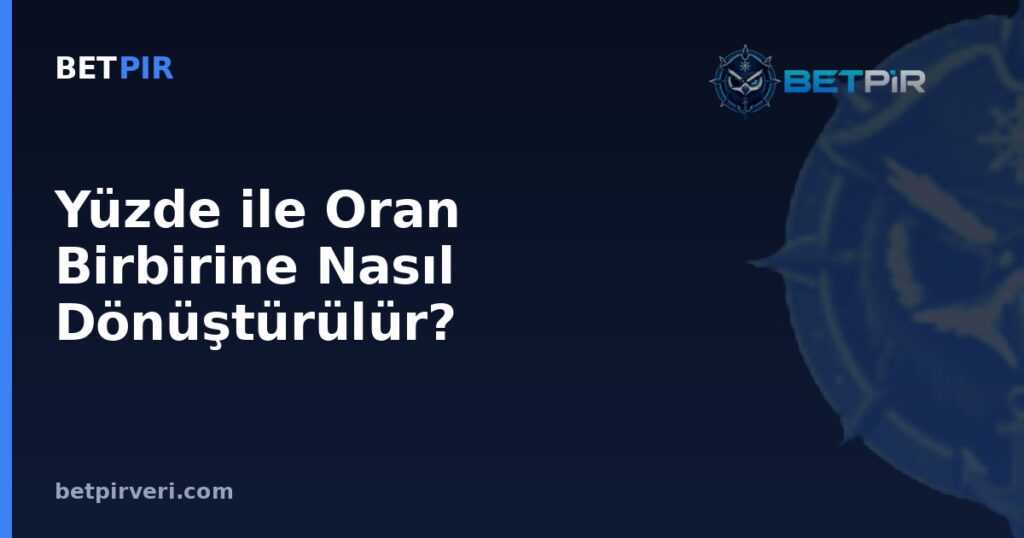 Yüzde ile Oran Birbirine Nasıl Dönüştürülür? Futbolda Temel Hesaplama Mantığı